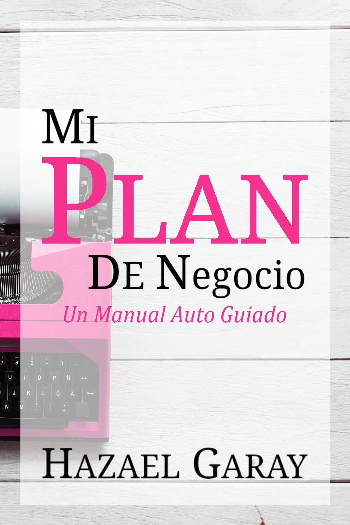 Compra Mi Plan de Negocio - Manual Auto Guiado en Hazael Garay - ¡Escala Tu Éxito Empresarial!